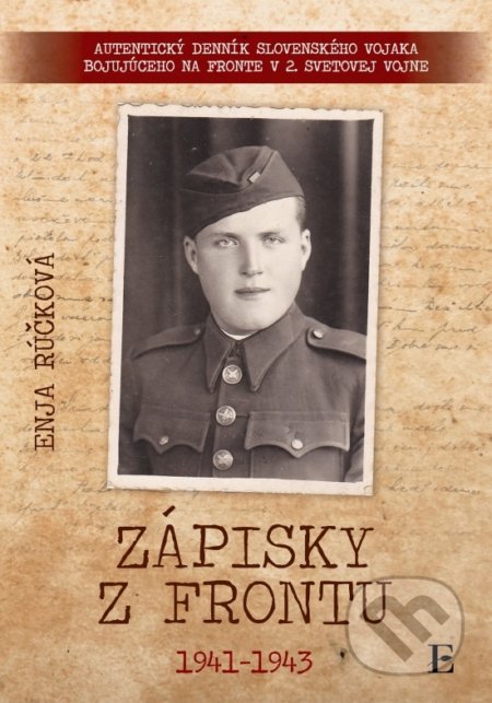 Kniha: Zápisky z frontu 1941 - 1943 (Enja Rúčková). Elist, 2018 Kniha: Zápisky z frontu 1941 - 1943 (Enja Rúčková). Elist, 2018