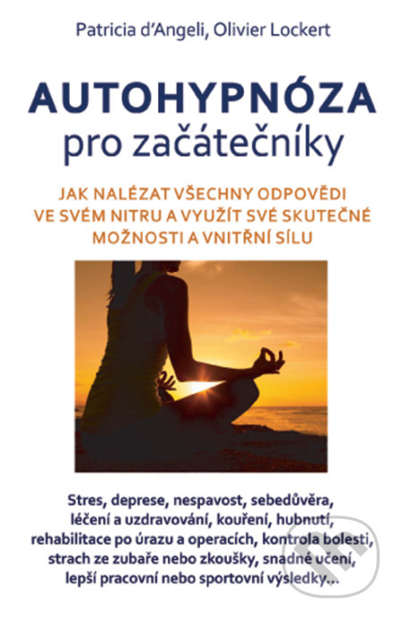 Kniha: Autohypnóza pro začátečníky (Olivier Lockert a Patricia d’Angeli). Eugenika, 2018 Kniha: Autohypnóza pro začátečníky (Olivier Lockert a Patricia d’Angeli). Eugenika, 2018
