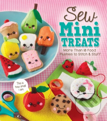 Kniha: Sew Mini Treats (Editors of Klutz). Klutz, 2016 Kniha: Sew Mini Treats (Editors of Klutz). Klutz, 2016