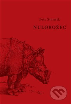 Kniha: Nulorožec (Petr Stančík). Druhé město, 2018 Kniha: Nulorožec (Petr Stančík). Druhé město, 2018