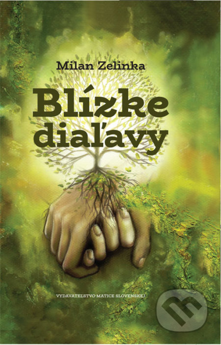 Kniha: Blízke diaľavy (Milan Zelinka). Vydavateľstvo Matice slovenskej, 2018 Kniha: Blízke diaľavy (Milan Zelinka). Vydavateľstvo Matice slovenskej, 2018