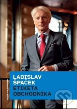 Kniha: Etiketa obchodníka (Ladislav Špaček). Ladislav Špaček, 2018 Kniha: Etiketa obchodníka (Ladislav Špaček). Ladislav Špaček, 2018
