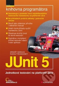 Kniha: JUnit 5 (Arnošt Havelka a Rudolf Pecinovský). Grada, 2018 Kniha: JUnit 5 (Arnošt Havelka a Rudolf Pecinovský). Grada, 2018