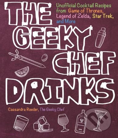 Kniha: The Geeky Chef Drinks (Cassandra Reeder). Race Point, 2018 Kniha: The Geeky Chef Drinks (Cassandra Reeder). Race Point, 2018