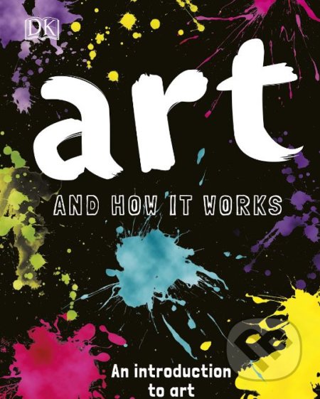 Kniha: How Art Works (Ann Kay). Dorling Kindersley, 2018 Kniha: How Art Works (Ann Kay). Dorling Kindersley, 2018