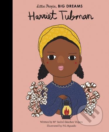 Kniha: Harriet Tubman (Maria Isabel Sánchez Vegara). Frances Lincoln, 2018 Kniha: Harriet Tubman (Maria Isabel Sánchez Vegara). Frances Lincoln, 2018