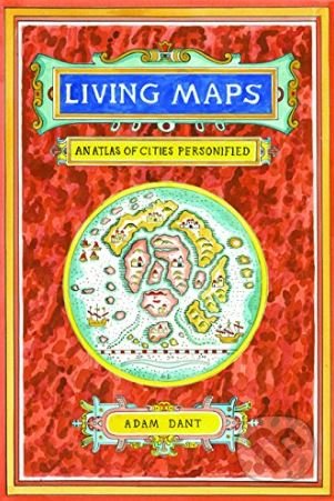Kniha: Living Maps (Adam Dant). Chronicle Books, 2018 Kniha: Living Maps (Adam Dant). Chronicle Books, 2018