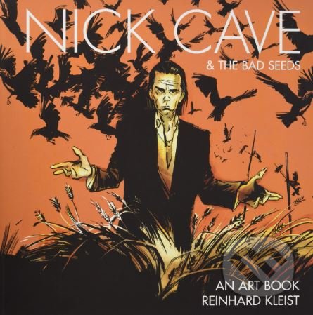 Kniha: Nick Cave and The Bad Seeds (Reinhard Kleist). SelfMadeHero, 2018 Kniha: Nick Cave and The Bad Seeds (Reinhard Kleist). SelfMadeHero, 2018
