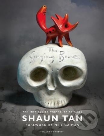 Kniha: The Singing Bones (Shaun Tan). Walker books, 2006 Kniha: The Singing Bones (Shaun Tan). Walker books, 2006