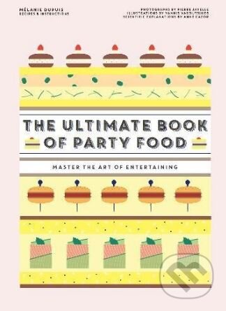 Kniha: The Ultimate Book of Party Food (Melanie Dupuis). , 2018 Kniha: The Ultimate Book of Party Food (Melanie Dupuis). , 2018
