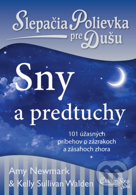 Kniha: Slepačia polievka pre dušu: Sny a predtuchy (Amy Newmark a Kelly Sullivan Walden). Eastone Books, 2018 Kniha: Slepačia polievka pre dušu: Sny a predtuchy (Amy Newmark a Kelly Sullivan Walden). Eastone Books, 2018