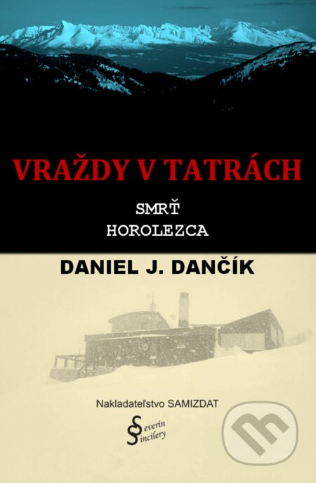 E-kniha: Vraždy v Tatrách: Smrť horolezca (Daniel J. Dančík). Severín Sincilery E-kniha: Vraždy v Tatrách: Smrť horolezca (Daniel J. Dančík). Severín Sincilery