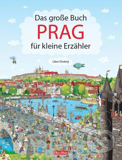 Kniha: Das Grosse Buch - Prag für kleine Erzähler (Libor Drobný). Ella & Max, 2017 Kniha: Das Grosse Buch - Prag für kleine Erzähler (Libor Drobný). Ella & Max, 2017