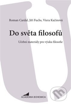 Kniha: Do světa filosofů (Roman Cardal). Academia Bohemica, 2018 Kniha: Do světa filosofů (Roman Cardal). Academia Bohemica, 2018