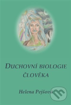 Kniha: Duchovní biologie člověka (Helena Pejšová). Carolus, 2018 Kniha: Duchovní biologie člověka (Helena Pejšová). Carolus, 2018