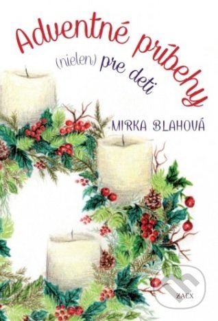 Kniha: Adventné príbehy (nielen) pre deti (Mirka Blahová). Zaex, 2018 Kniha: Adventné príbehy (nielen) pre deti (Mirka Blahová). Zaex, 2018