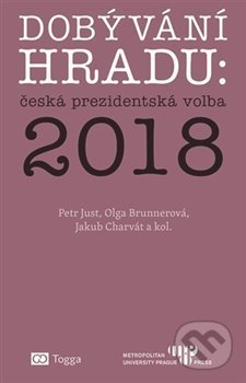 Kniha: Dobývání Hradu: česká prezidentská volba 2018 (Jakub Charvát, Olga Brunnerová a Petr Just). Togga, 2018 Kniha: Dobývání Hradu: česká prezidentská volba 2018 (Jakub Charvát, Olga Brunnerová a Petr Just). Togga, 2018