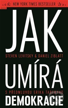 Kniha: Jak umírá demokracie (Daniel Ziblatt a Steven Levitsky). Prostor, 2018 Kniha: Jak umírá demokracie (Daniel Ziblatt a Steven Levitsky). Prostor, 2018