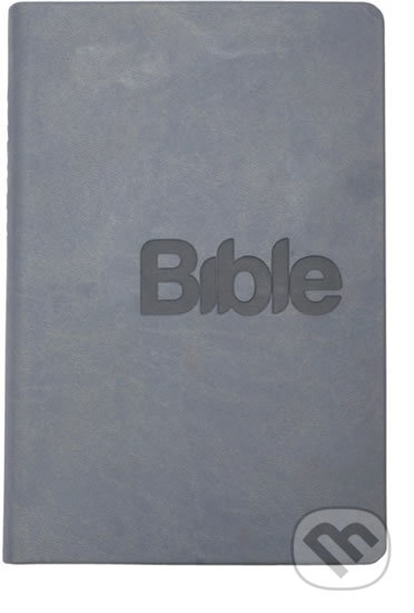 Kniha: Bible - překlad 21. století - šedomodrá (Biblion). Biblion, 2018 Kniha: Bible - překlad 21. století - šedomodrá (Biblion). Biblion, 2018