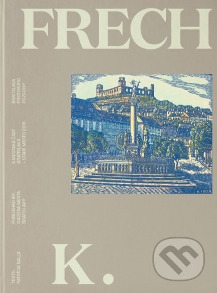 Kniha: K. Frech (Patrícia Ballx). Galéria mesta Bratislava, 2018 Kniha: K. Frech (Patrícia Ballx). Galéria mesta Bratislava, 2018