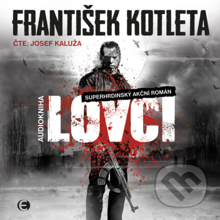 Audiokniha: Lovci (František Kotleta). Epocha, 2018 Audiokniha: Lovci (František Kotleta). Epocha, 2018
