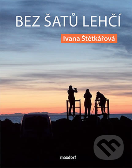 Kniha: Bez šatů lehčí (Ivana Štětkářová). Maxdorf, 2018 Kniha: Bez šatů lehčí (Ivana Štětkářová). Maxdorf, 2018