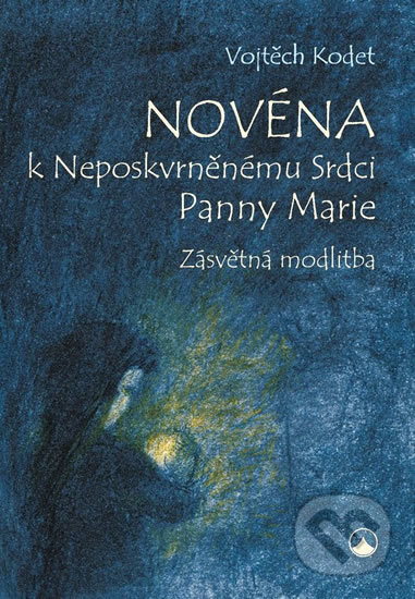 Kniha: Novéna k Neposkvrněnému Srdci Panny Marie (Vojtěch Kodet). Karmelitánské nakladatelství, 2017 Kniha: Novéna k Neposkvrněnému Srdci Panny Marie (Vojtěch Kodet). Karmelitánské nakladatelství, 2017