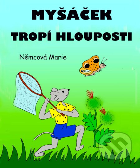 E-kniha: Myšáček tropí hlouposti (Marie Němcová). Marie Němcová E-kniha: Myšáček tropí hlouposti (Marie Němcová). Marie Němcová