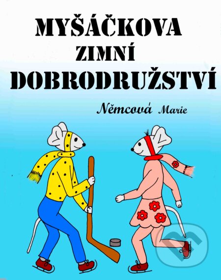 E-kniha: Myšáčkova zimní dobrodružství (Marie Němcová). Marie Němcová E-kniha: Myšáčkova zimní dobrodružství (Marie Němcová). Marie Němcová