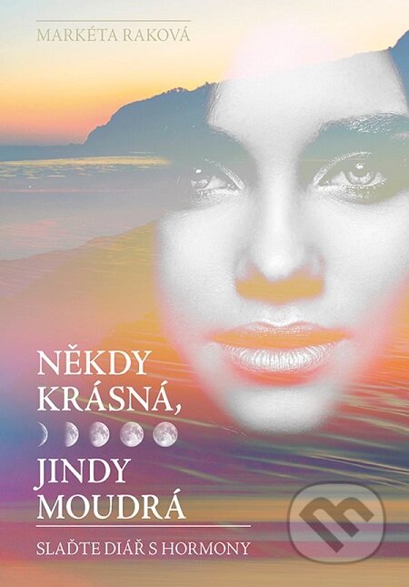 E-kniha: Někdy krásná, jindy moudrá (Markéta Raková). Grada, 2018 E-kniha: Někdy krásná, jindy moudrá (Markéta Raková). Grada, 2018
