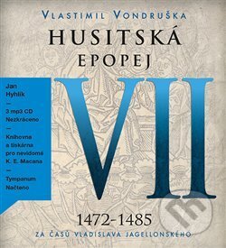 Audiokniha: Husitská epopej VII 1472-1485 (Jan Hyhlík a Vlastimil Vondruška). Tympanum, 2018 Audiokniha: Husitská epopej VII 1472-1485 (Jan Hyhlík a Vlastimil Vondruška). Tympanum, 2018