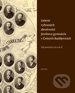 Kniha: Galerie vybraných absolventů Jirsíkova gymnázia v Českých Budějovicích (Jiří Cukr). Pavel Ševčík - VEDUTA, 2018 Kniha: Galerie vybraných absolventů Jirsíkova gymnázia v Českých Budějovicích (Jiří Cukr). Pavel Ševčík - VEDUTA, 2018