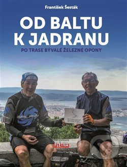 Kniha: Od Baltu k Jadranu (František Šesták). Martin Leschinger-FLÉTNA, 2018 Kniha: Od Baltu k Jadranu (František Šesták). Martin Leschinger-FLÉTNA, 2018