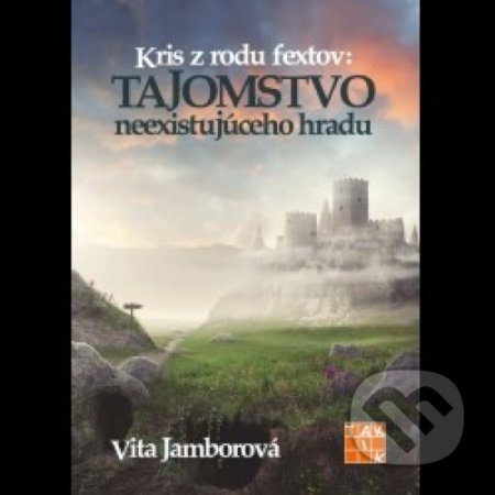 Kniha: Kris z rodu fextov: Tajomstvo neexistujúceho hradu (Vita Jamborová). Taktik, 2018 Kniha: Kris z rodu fextov: Tajomstvo neexistujúceho hradu (Vita Jamborová). Taktik, 2018