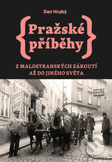 Kniha: Pražské příběhy 3: Z Malostranských zákoutí až do Jiného Světa (Dan Hrubý), 2018 Kniha: Pražské příběhy 3: Z Malostranských zákoutí až do Jiného Světa (Dan Hrubý), 2018