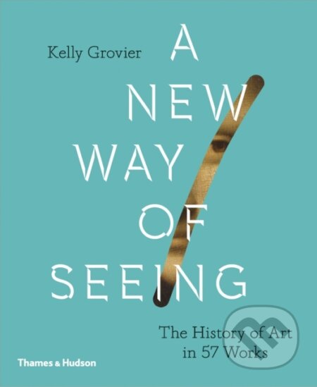 Kniha: A New Way of Seeing (Kelly Grovier). Thames & Hudson, 2018 Kniha: A New Way of Seeing (Kelly Grovier). Thames & Hudson, 2018