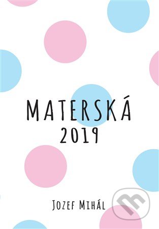 Kniha: Materská 2019 (Jozef Mihál). KO&KA, 2018 Kniha: Materská 2019 (Jozef Mihál). KO&KA, 2018