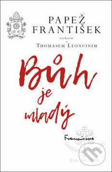 Kniha: Bůh je mladý (Jorge Mario Bergoglio – pápež František a Thomas Leoncini). Edice knihy Omega, 2018 Kniha: Bůh je mladý (Jorge Mario Bergoglio – pápež František a Thomas Leoncini). Edice knihy Omega, 2018