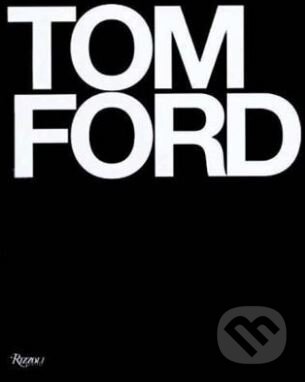 Kniha: Tom Ford (Bridget Foley a Tom Ford). Rizzoli Universe, 2017 Kniha: Tom Ford (Bridget Foley a Tom Ford). Rizzoli Universe, 2017
