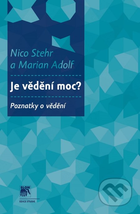 Kniha: Je vědění moc? (Nico Stehr). SLON, 2018 Kniha: Je vědění moc? (Nico Stehr). SLON, 2018