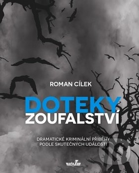 Kniha: Doteky zoufalství (Roman Cílek). MarieTum, 2018 Kniha: Doteky zoufalství (Roman Cílek). MarieTum, 2018
