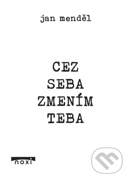 Kniha: Cez seba zmením teba (Jan Menděl). NOXI, 2018 Kniha: Cez seba zmením teba (Jan Menděl). NOXI, 2018
