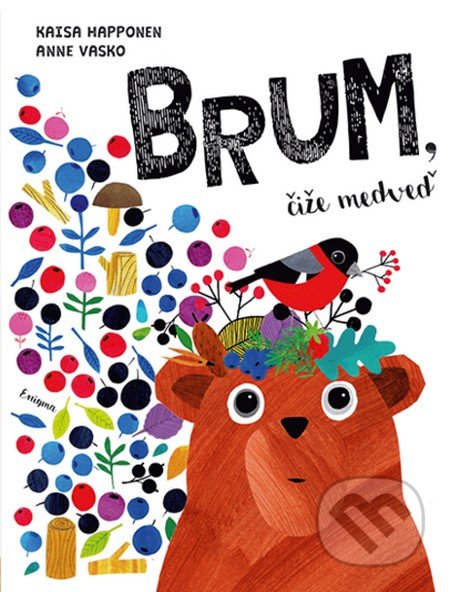 Kniha: Brum, čiže medveď (Anne Vasko a Kaisa Happonen). Enigma, 2018 Kniha: Brum, čiže medveď (Anne Vasko a Kaisa Happonen). Enigma, 2018