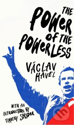 Kniha: The Power of the Powerless (Timothy Snyder a Václav Havel). Vintage, 2018 Kniha: The Power of the Powerless (Timothy Snyder a Václav Havel). Vintage, 2018