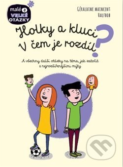 Kniha: Holky a kluci - V čem je rozdíl? (Géraldine Maincent). Svojtka&Co., 2018 Kniha: Holky a kluci - V čem je rozdíl? (Géraldine Maincent). Svojtka&Co., 2018
