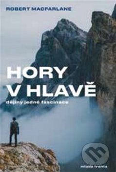 Kniha: Hory v hlavě (Robert Macfarlane). Mladá fronta, 2018 Kniha: Hory v hlavě (Robert Macfarlane). Mladá fronta, 2018