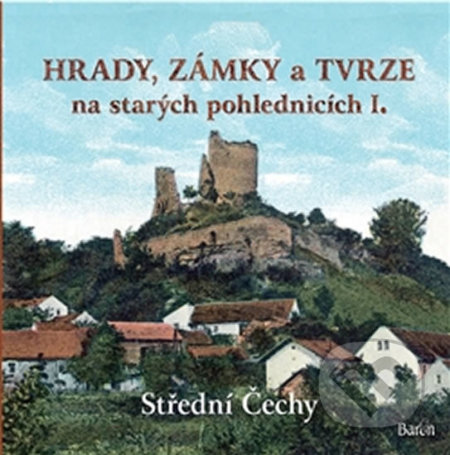Kniha: Hrady, zámky a tvrze na starých pohlednicích I. (Ladislav Kurka). Baron, 2014 Kniha: Hrady, zámky a tvrze na starých pohlednicích I. (Ladislav Kurka). Baron, 2014