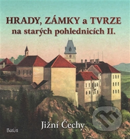 Kniha: Hrady, zámky a tvrze na starých pohlednicích II. (Ladislav Kurka). Baron, 2016 Kniha: Hrady, zámky a tvrze na starých pohlednicích II. (Ladislav Kurka). Baron, 2016