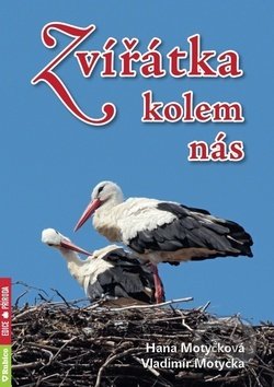 Kniha: Zvířátka kolem nás (Hana Motyčková a Vladimír Motyčka). Rubico, 2018 Kniha: Zvířátka kolem nás (Hana Motyčková a Vladimír Motyčka). Rubico, 2018
