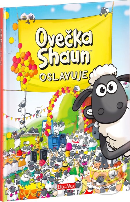 Kniha: Ovečka shaun oslavuje (Ella & Max). Ella & Max, 2017 Kniha: Ovečka shaun oslavuje (Ella & Max). Ella & Max, 2017